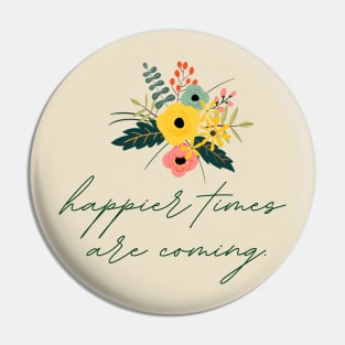 Happier Times Are Coming | Flowers Bouquet Pin