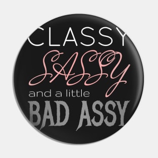 Classy Sassy Badassy Pin