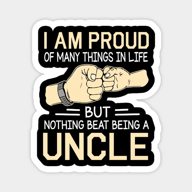 I Am Proud Of Many Things In Life But Nothing Beat Being A Uncle Happy Father Day Magnet by joandraelliot