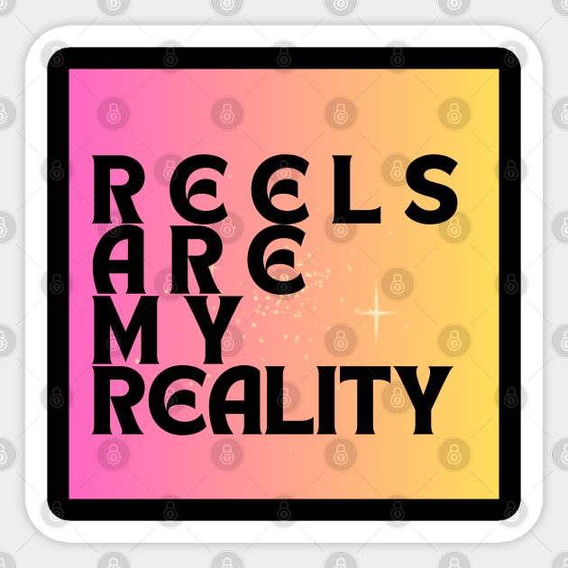 REELS ARE MY REALITY - STRONG BUBBLE - Reel - Sticker