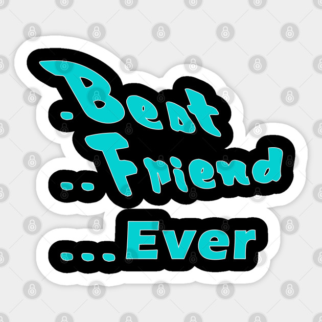 Best Friend Ever Best Friend Ever Sticker Teepublic