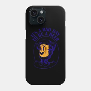 It'S A Bad Day To Be A Beer Phone Case