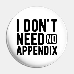 Appendix - I don't need no appendix Pin