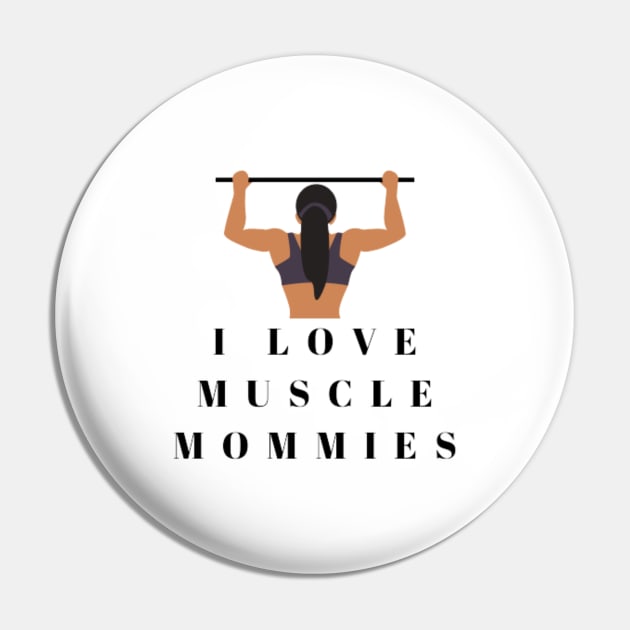 I Love Muscle Mommies - Funny Stepmother Mom Mother Fitness Sarcastic Saying Pin by DREAMBIGSHIRTS