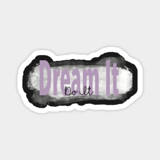 "Dream It, Do It” Inspirational Quote Magnet