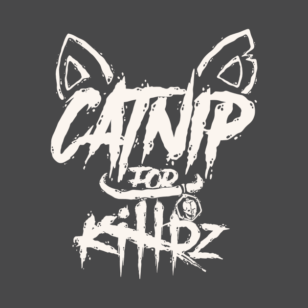 Catnip For Killrz by idontfindyouthatinteresting