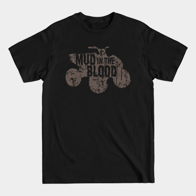 Discover Mud In The Blood - Atv - T-Shirt