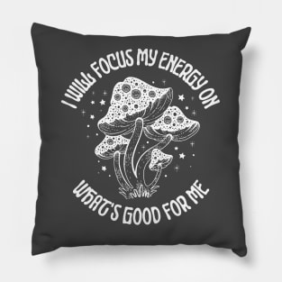 I Will Focus My Energy on What's Good For Me, Mushroom lovers Pillow