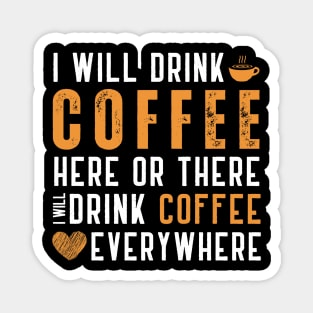 I Will Drink Coffee Here Or There Funny Teacher Teaching Magnet