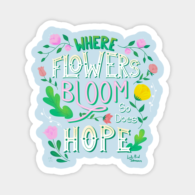 Where Flowers Bloom So Does Hope Hand Lettered Design Inspirational