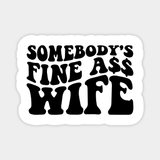 Somebody's fine ass wife Magnet