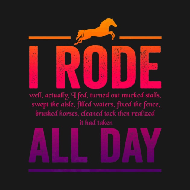 I Rode All Day Funny Horse Riding Shirt Men Women Gift by fioruna25