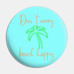 Don't Worry Beach Happy Pin