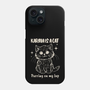 Karma Is A Cat Purring In My Lap Phone Case