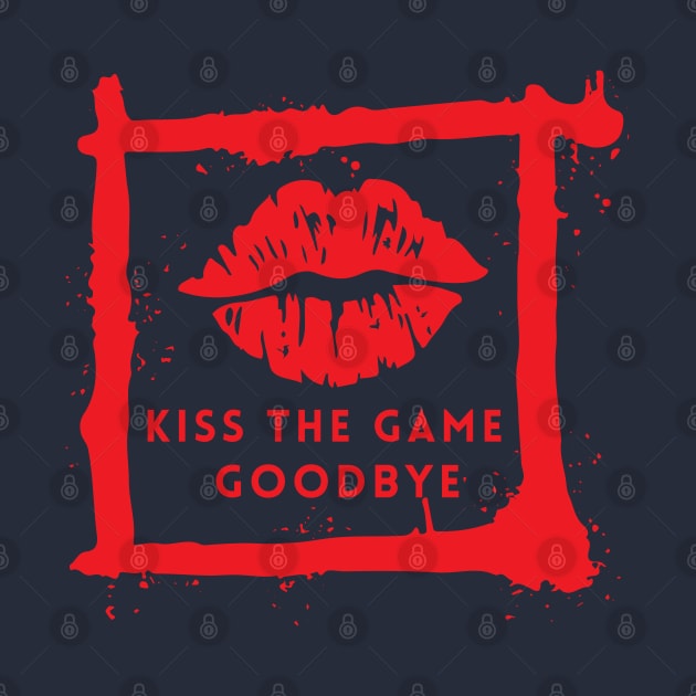 Kiss tha Game Goodbye by yzbn_king