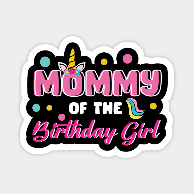 Mommy Of The Birthday Girl Funny Unicorn B-day Gift For Girls Women Mother day Magnet by FortuneFrenzy