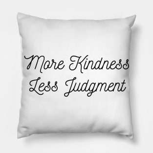 More kindness Less judgement Pillow