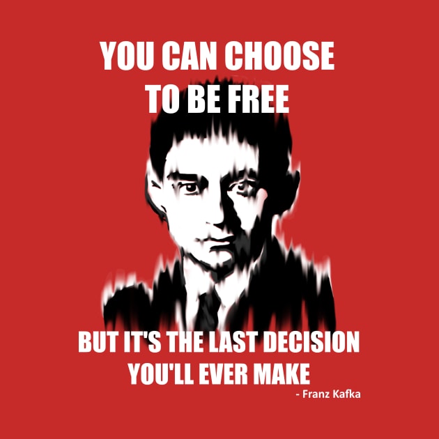 You Can Choose to be Free but it's the Last Decision You'll Ever Make by Mild Peril