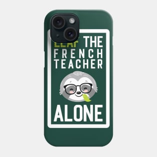 Funny French Teacher Pun - Leaf me Alone - Gifts for French Teachers Phone Case