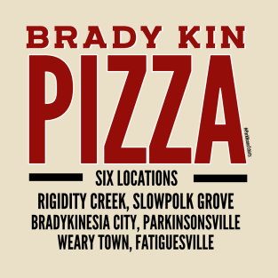 BRADY KIN PIZZA 6 Locations T-Shirt