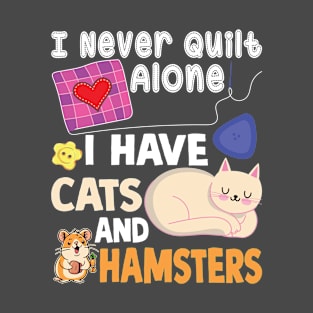 I Never Quilt Alone I Have cat and hamster T-Shirt