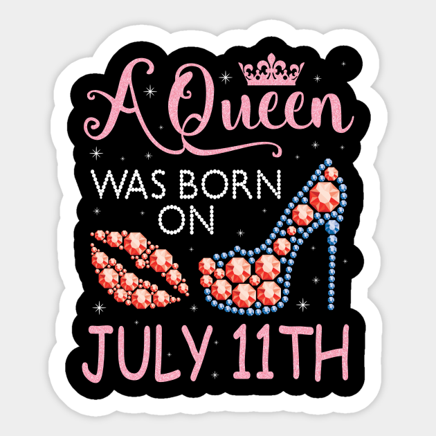 A Queen Was Born On July 11th Happy Birthday To Me You Nana Mommy Aunt Sister Wife Daughter Niece Happy Birthday Queen Born On July 11 Sticker Teepublic