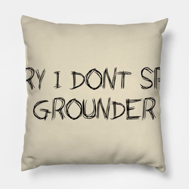 Sorry I Dont Speak Grounder - The 100 Pillow by ArtHQ