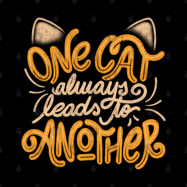 One Cat Always Leads to Another - Funny Quotes Feline Gift by eduely