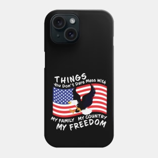 You Dont Dare Mess With My Family My Country My Freedom Phone Case