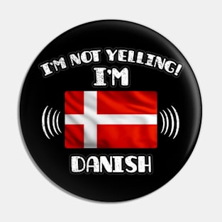 I'm Not Yelling I'm Danish - Gift for Danish With Roots From Denmark Pin