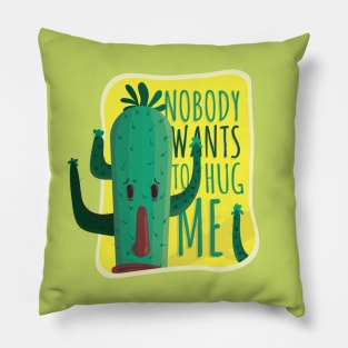 Cactus funny quote : Nobody wants to hug me Pillow