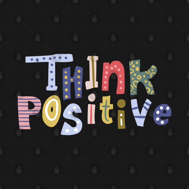 Think Positive by DragonTees