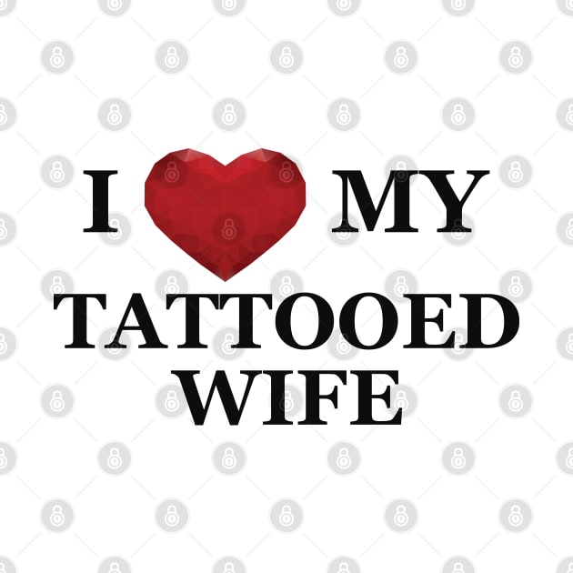 Husband - I love my tattooed wife by KC Happy Shop