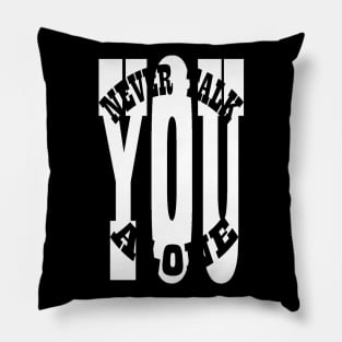 You Never Talk Alone Pillow