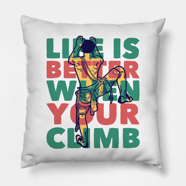 life is better when your climb Pillow by Mako Design 