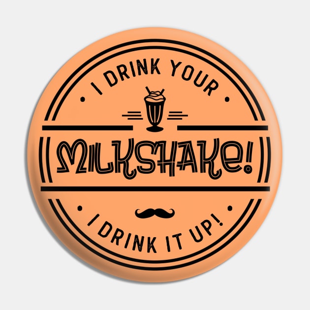 I Drink Your Milkshake! Pin by NotoriousMedia