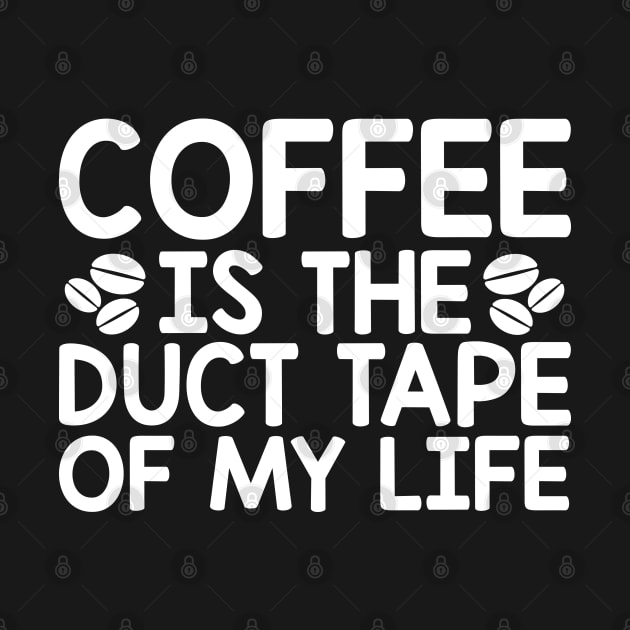 Coffee is duct tape by Podycust168