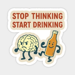 Stop Thinking Start Drinking Funny Alcohol Booze Lover Magnet