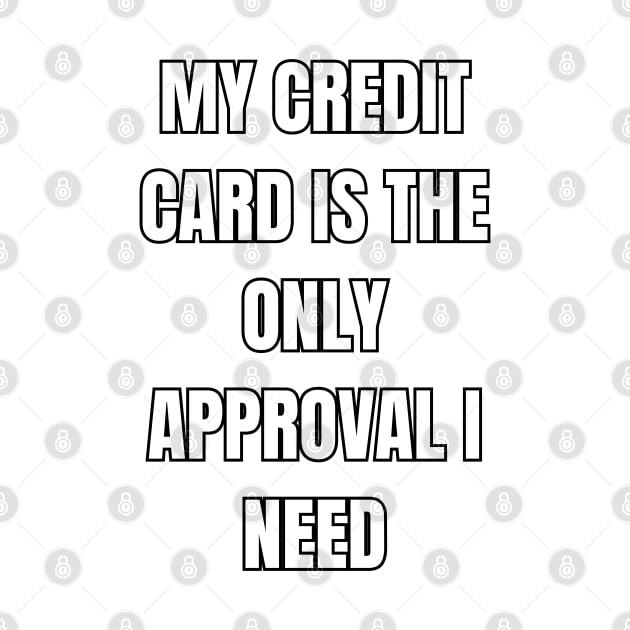 Credit Card Approval Sarcastic Vibes Tee! by SocietyTwentyThree