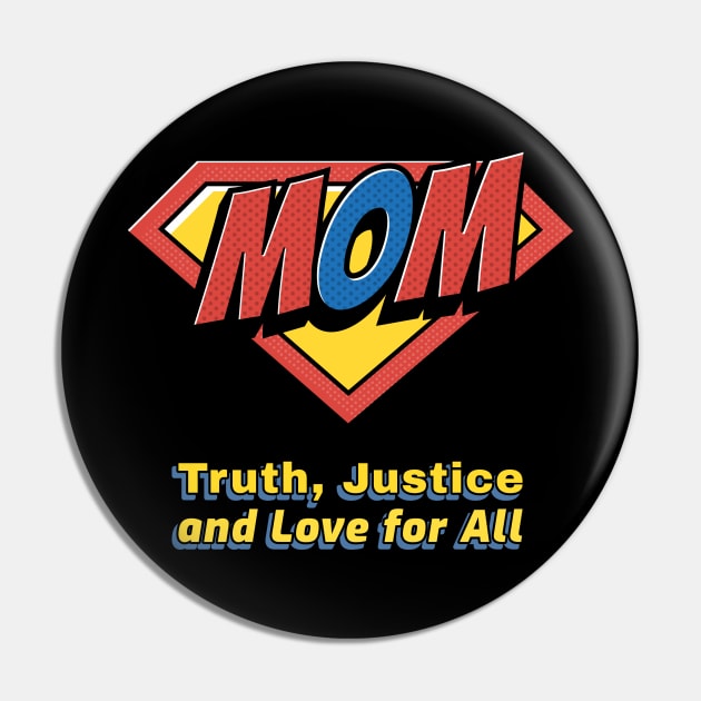 Mom Truth Justice and Love for All - Funny Superhero Gift Pin by Dad and Co