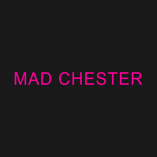 MAD CHESTER T-Shirt