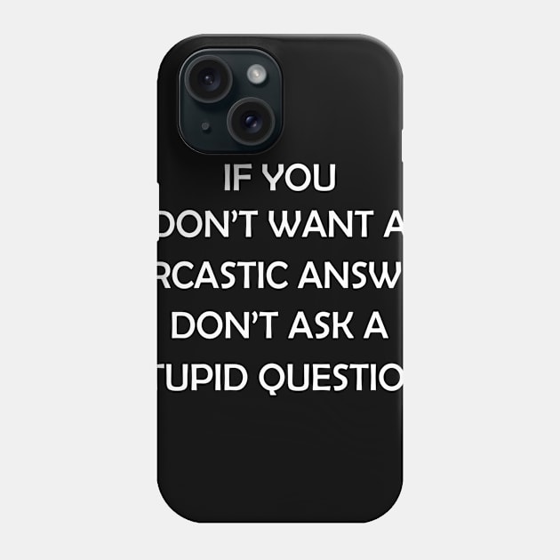 If You Don't Want A Sarcastic Answer Funny Phone Case by Fowlerbg