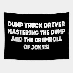 Dump Truck Driver Mastering the Dump and the Drumroll of Jokes! Tapestry