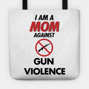 I Am a MOM against Gun violence Tote