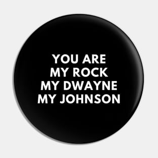 You Are My Rock My Dwayne My Johnson Pin