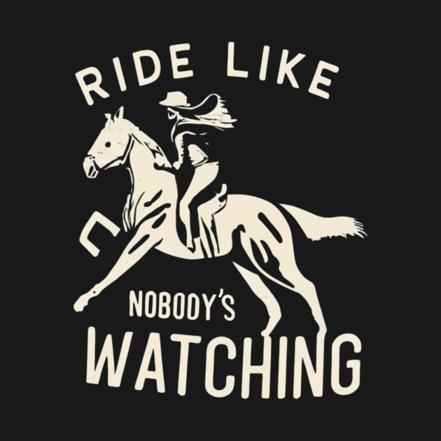 Ride Like Nobody's Watching Horseback Riding Training by Positive Designer