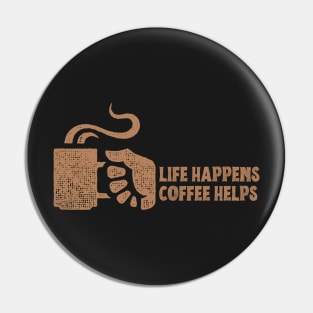 Life Happens Coffee Helps Pin