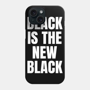 Black Is The New Black Phone Case