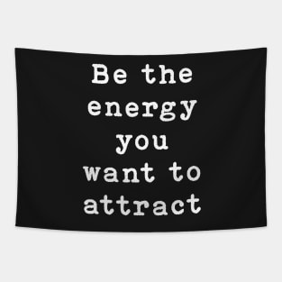 Be the energy you want to attract Tapestry