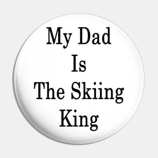 My Dad Is The Skiing King Pin